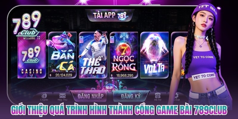 Giới thiệu về quá trình hình thành nền cổng game bài 789Club