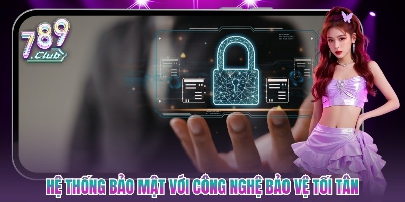 Hệ thống bảo mật với công nghệ bảo vệ tối tân