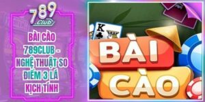 Bài Cào 789Club - Nghệ Thuật So Điểm 3 Lá Kịch Tính
