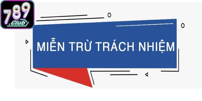 Đôi điều miễn trừ trách nhiệm 789Club