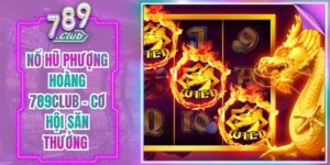 Nổ Hũ Phượng Hoàng 789club - Cơ Hội Săn Thưởng Cực Lớn