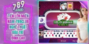 Tiến Lên Miền Nam 789Club Nghệ Thuật Đấu Trí Đỉnh Cao